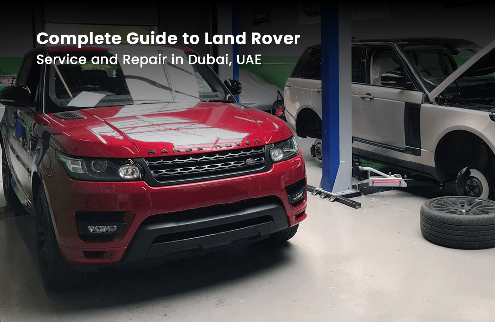 Complete Guide to Land Rover Service and Repair in Dubai, UAE