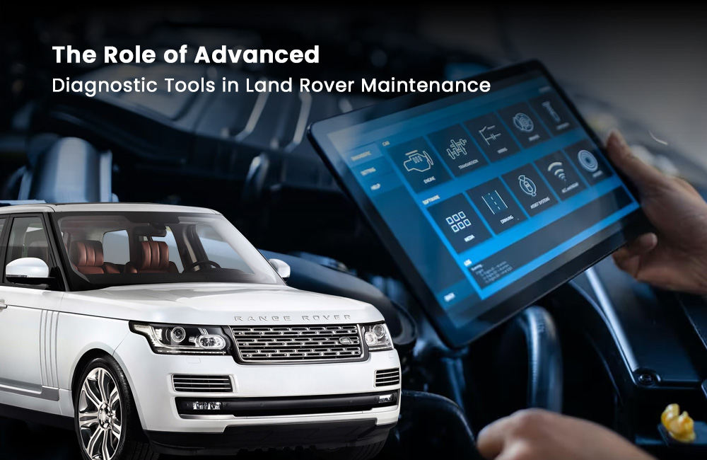 The Role of Advanced Diagnostic Tools in Land Rover Maintenance